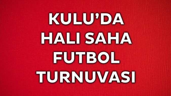 Kulu İlçe Emniyet Müdürlüğü ve Kulu Belediyesince, halı saha futbol turnuvası düzenleniyor.